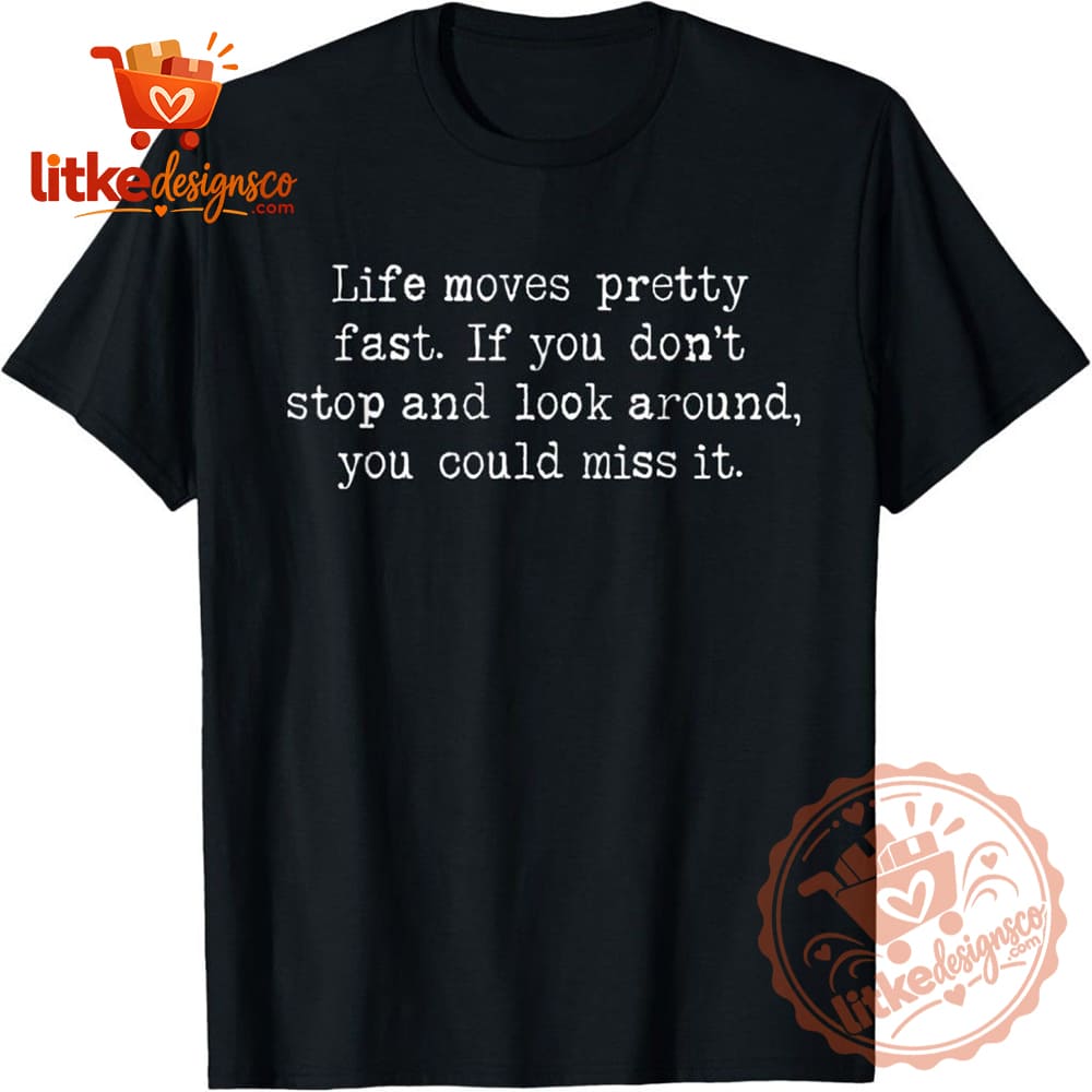 Life Moves Pretty Fast Ferris Bueller Quote T-Shirt